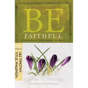 Be Faithful (1 & 2 Timothy, Titus, Philemon): It's Always Too Soon to Quit! - Paperback