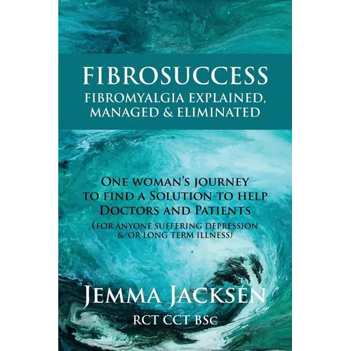 FibroSuccess: Fibromyalgia Explained, Managed & Eliminated - Paperback
