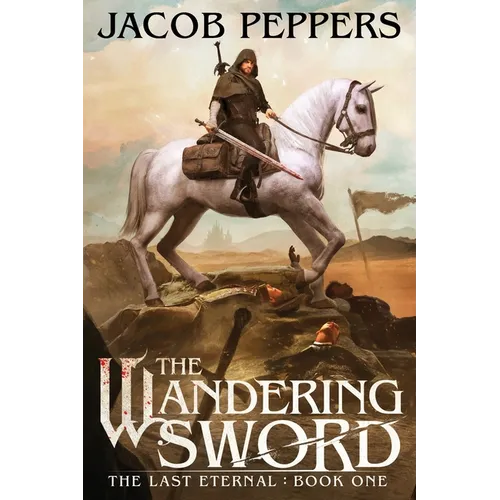The Wandering Sword: Book One of The Last Eternal - Paperback