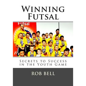 Winning Futsal: Secrets to Success in the Youth Game - Paperback