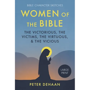 Women of the Bible: The Victorious, the Victims, the Virtuous, and the Vicious (large print) - Paperback