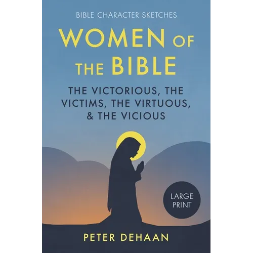 Women of the Bible: The Victorious, the Victims, the Virtuous, and the Vicious (large print) - Paperback