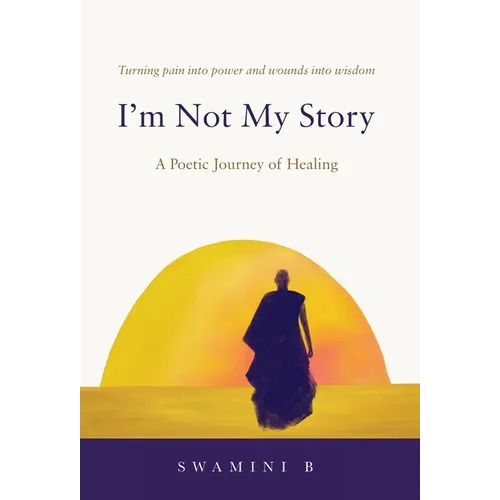 I'm Not My Story: A Poetic Journey of Healing - Hardcover
