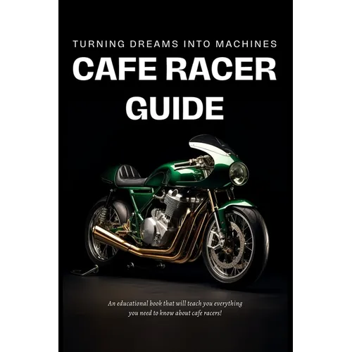 Cafe Racer Guide: Turning Dreams Into Machines - Paperback
