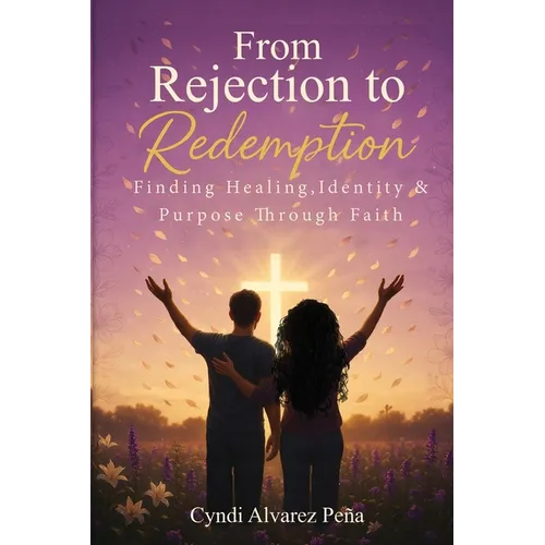 From Rejection To Redemption: Finding Healing, Identity & Purpose Through Faith - Paperback