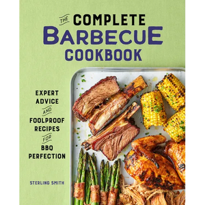 The Complete Barbecue Cookbook: Expert Advice and Foolproof Recipes for BBQ Perfection - Paperback
