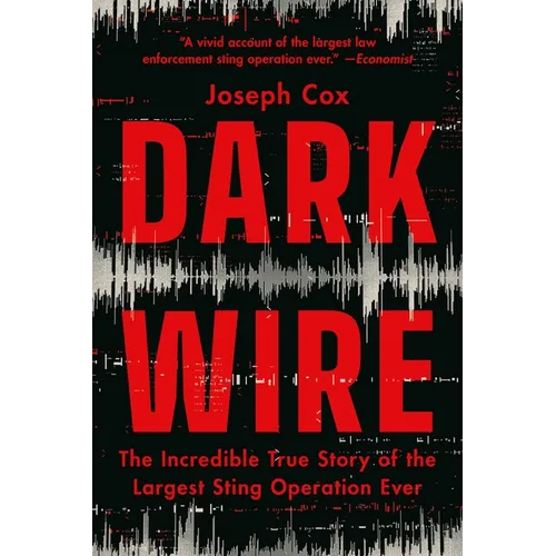 Dark Wire: The Incredible True Story of the Largest Sting Operation Ever - Paperback