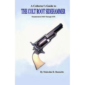 A Collector's Guide to the Colt Root Sidehammer: Manufactured 1855 through 1870 - Paperback