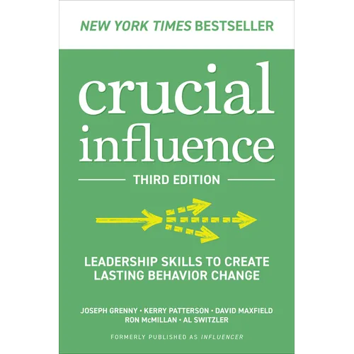 Crucial Influence, Third Edition: Leadership Skills to Create Lasting Behavior Change - Paperback