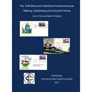 The 1948 Wisconsin Statehood Centennial Stamp: Making, Celebrating and Using the Stamp - Hardcover