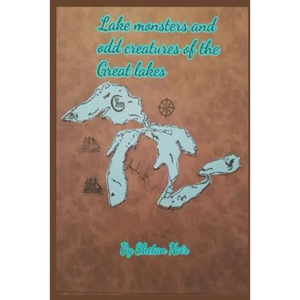 Lake Monsters and Odd Creatures of the Great Lakes: Black and White Version - Paperback
