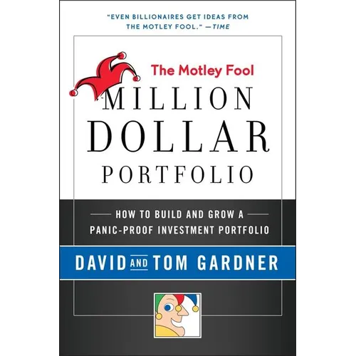 Motley Fool Million Dollar Portfolio: How to Build and Grow a Panic-Proof Investment Portfolio - Paperback