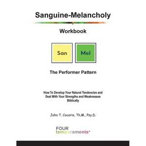 Sanguine-Melancholy Workbook: The Performer Pattern: How To Develop Your Natural Tendencies and Deal With Your Strengths and Weaknesses Biblically - Paperback