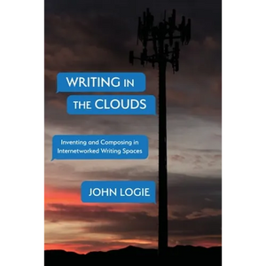Writing in the Clouds: Inventing and Composing in Internetworked Writing Spaces - Paperback
