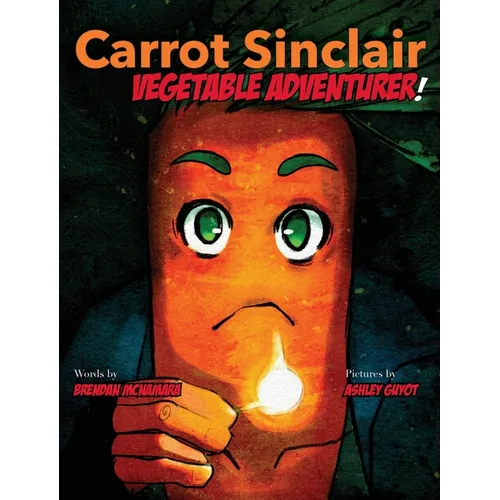 Carrot Sinclair: Vegetable Adventurer! - Hardcover