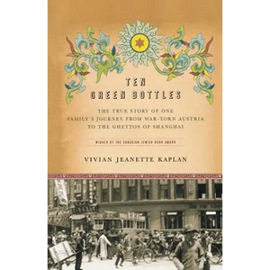 Ten Green Bottles: The True Story of One Family's Journey from War-Torn Austria to the Ghettos of Shanghai - Paperback