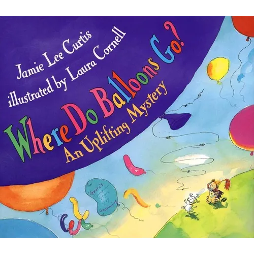 Where Do Balloons Go?: An Uplifting Mystery - Hardcover