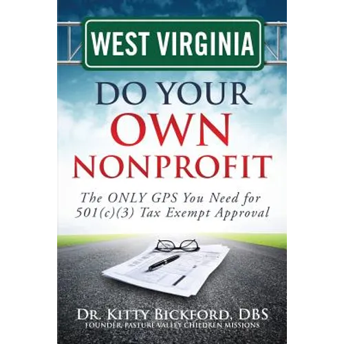 West Virginia Do Your Own Nonprofit: The ONLY GPS You Need for 501c3 Tax Exempt Approval - Paperback