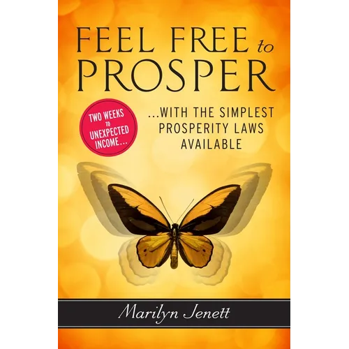 Feel Free to Prosper: Two Weeks to Unexpected Income with the Simplest Prosperity Laws Available - Paperback