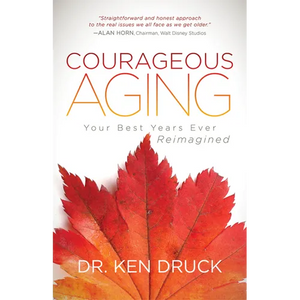 Courageous Aging: Your Best Years Ever Reimagined - Paperback