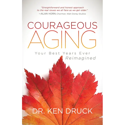 Courageous Aging: Your Best Years Ever Reimagined - Paperback