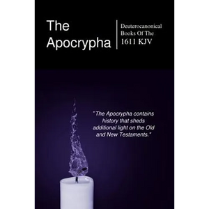 The Apocryphal, Deuterocanonical Books: From The King James Version Of 1611 - Paperback