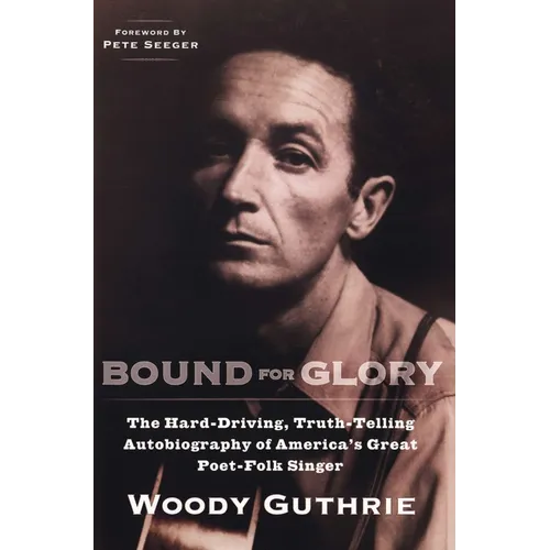 Bound for Glory: The Hard-Driving, Truth-Telling Autobiography of America's Great Poet-Folk Singer - Paperback