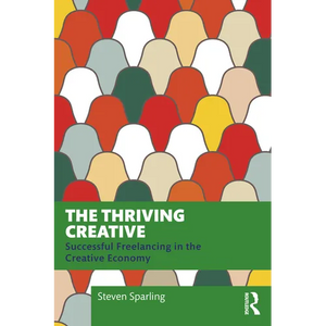 The Thriving Creative: Successful Freelancing in the Creative Economy - Paperback