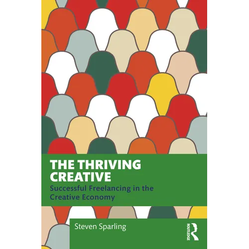The Thriving Creative: Successful Freelancing in the Creative Economy - Paperback