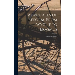 Advocates of Reform, From Wyclif to Erasmus - Hardcover
