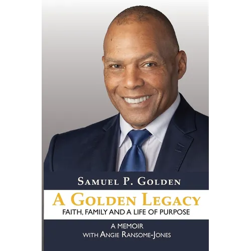 A Golden Legacy: Faith, Family, and a Life of Purpose-A Memoir - Paperback