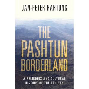 The Pashtun Borderland: A Religious and Cultural History of the Taliban - Hardcover