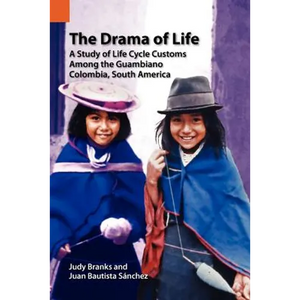 The Drama of Life: A Study of Life Cycle Customs Among the Guambiano, Colombia, South America - Paperback