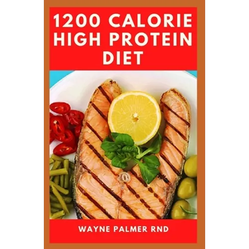 1200-Calorie High Protein Diet: The Effective Guide On Calorie High Protein For Metabolism Boost - Paperback