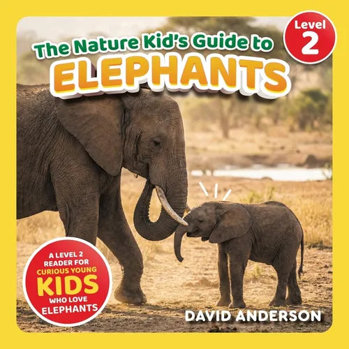 The Nature Kid's Guide to Elephants: A Level 2 Reader for Curious Young Kids Who Love Elephants! - Paperback
