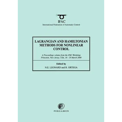 Lagrangian and Hamiltonian Methods for Nonlinear Control 2000: A Proceedings Volume from the Ifac Workshop, Princeton, New Jersey, Usa, 16 - 18 March - Paperback