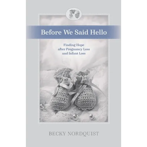 Before We Said Hello: Finding Hope after Pregnancy Loss and Infant Loss - Paperback