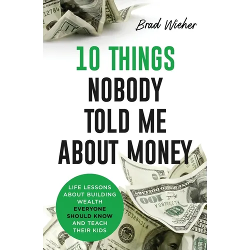 10 Things Nobody Told Me about Money: Life Lessons About Building Wealth - Paperback