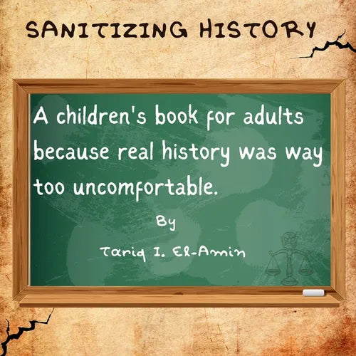 Sanitizing History: A children's book for adults, because real history was way too uncomfortable - Paperback