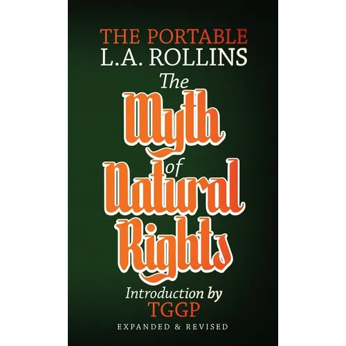 The Myth of Natural Rights: The Portable L.A. Rollins - Paperback