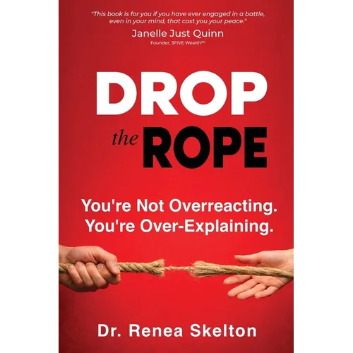 Drop the Rope: You're Not Overreacting. You're Over-Explaining - Paperback
