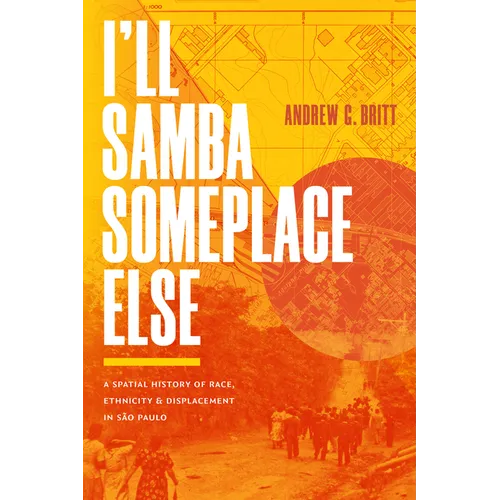 I'll Samba Someplace Else: A Spatial History of Race, Ethnicity, and Displacement in São Paulo