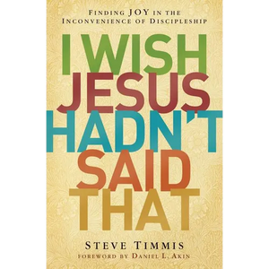 The I Wish Jesus Hadn't Said That: Finding Joy in the Inconvenience of Discipleship - Paperback