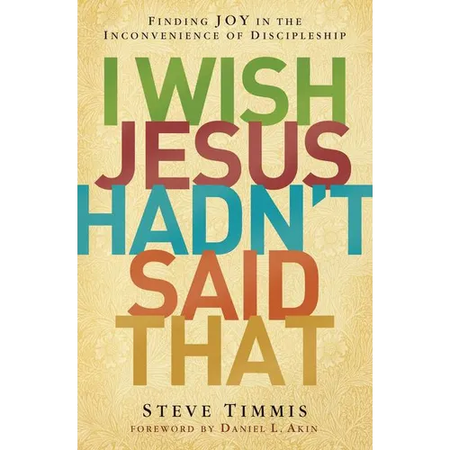 The I Wish Jesus Hadn't Said That: Finding Joy in the Inconvenience of Discipleship - Paperback