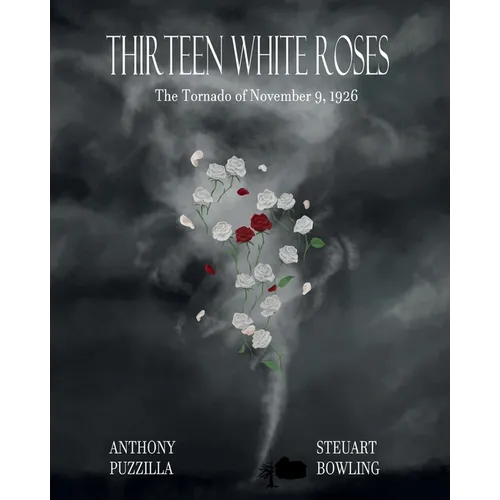 Thirteen White Roses: The Tornado of November 9, 1926 - Paperback