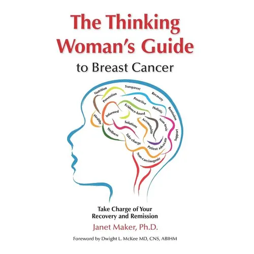 The Thinking Woman's Guide to Breast Cancer: Take Charge of Your Recovery and Remission - Paperback