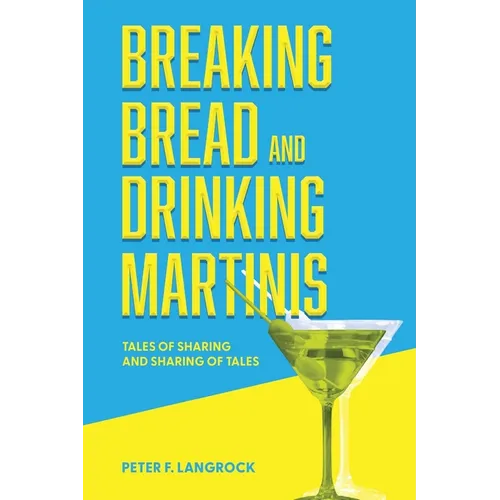 Breaking Bread and Drinking Martinis: (Tales of Sharing and Sharing of Tales) - Paperback