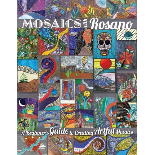 Mosaics with Rosano (A Beginner's Guide to Creating Artful Mosaics) - Paperback