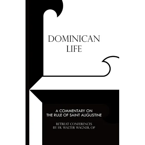 Dominican Life: A Commentary on the Rule of Saint Augustine - Paperback