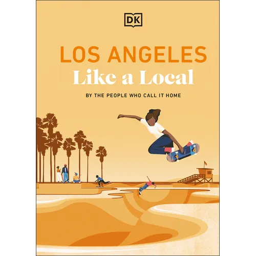 Los Angeles Like a Local: By the People Who Call It Home - Hardcover
